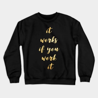 it works if you work it Crewneck Sweatshirt